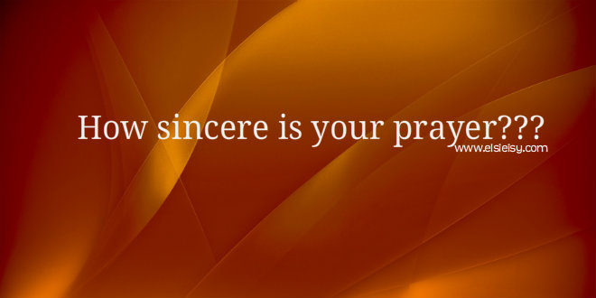 how sincere is your prayer