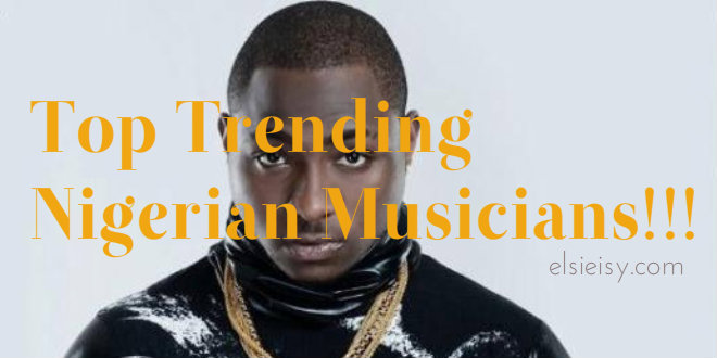Top Trending Nigerian Musicians