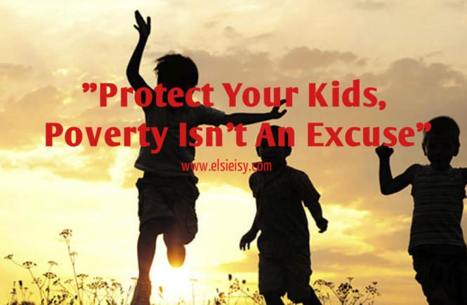 "Protect Your Kids, Poverty Isn't An Excuse"