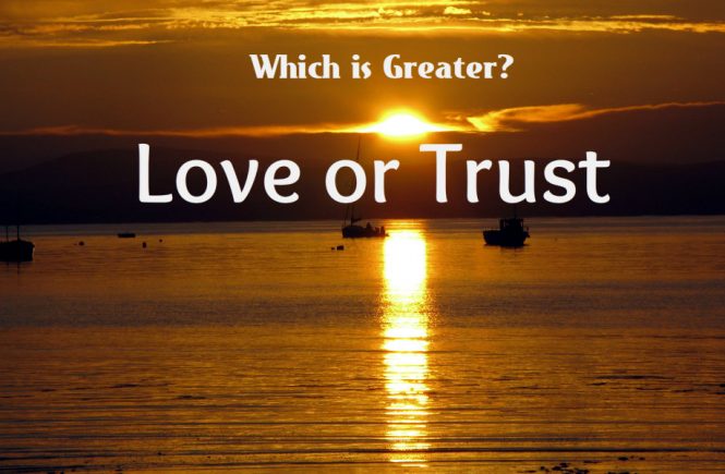 Love or Trust Which is Greater?