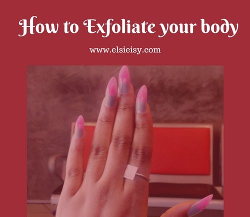How to Exfoliate your body - elsieisy blog