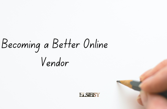 Becoming a Better Online Vendor - elsieisy blog